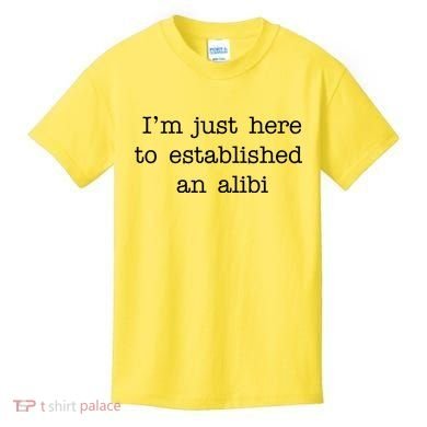 I'm Just Here To Established An Alibi Kids T-Shirt