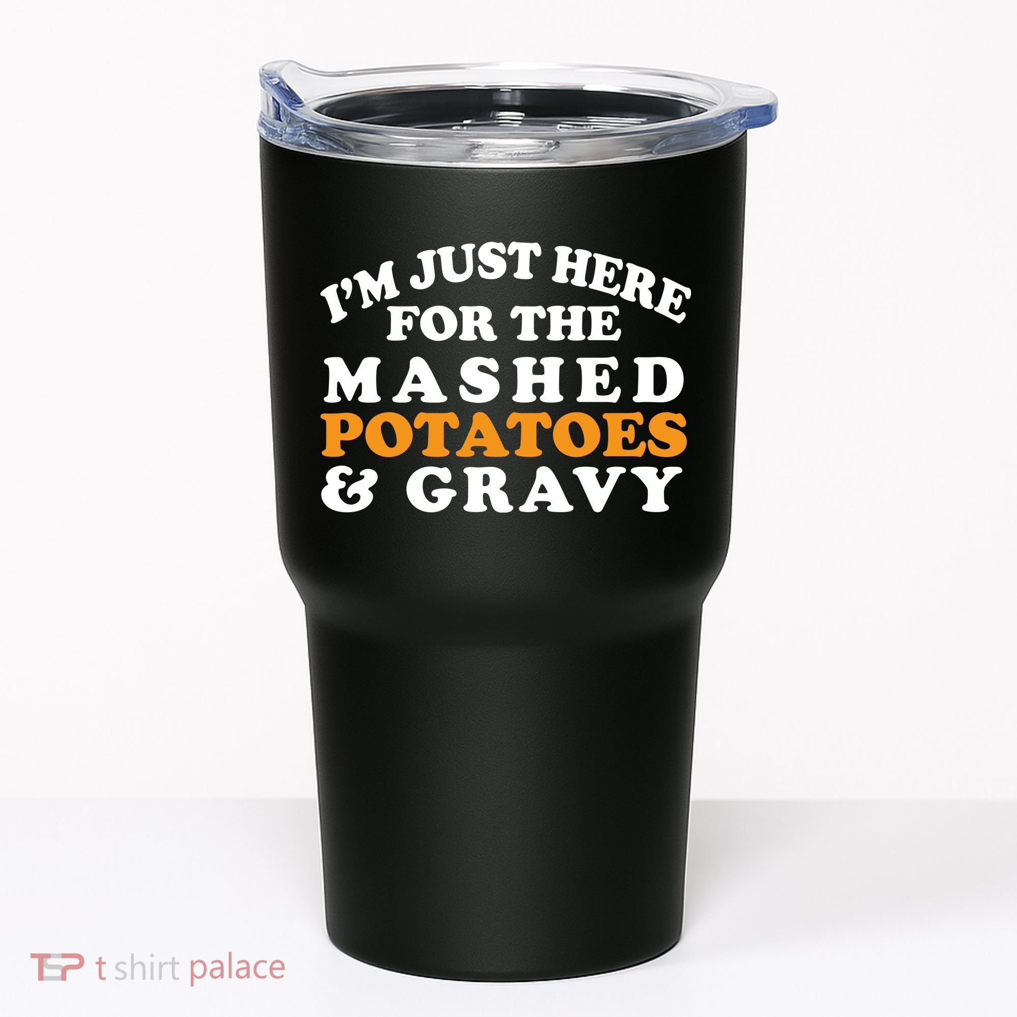 I'm Just Here For The Mashed Potatoes And Gravy Tumbler