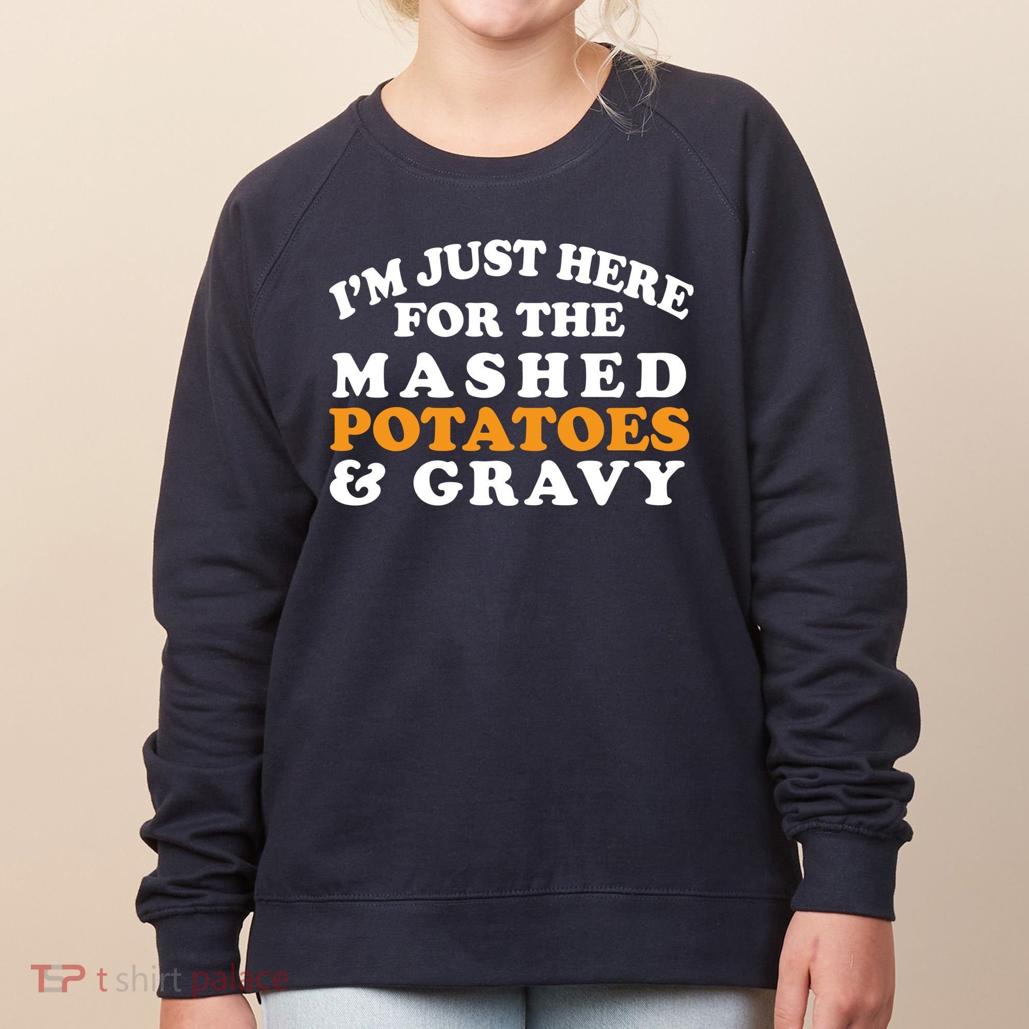 I'm Just Here For The Mashed Potatoes And Gravy Women's Sweatshirt