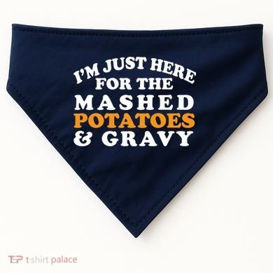 I'm Just Here For The Mashed Potatoes And Gravy USA-Made Doggie Bandana
