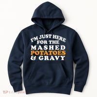 I'm Just Here For The Mashed Potatoes And Gravy Hoodie thumb 0