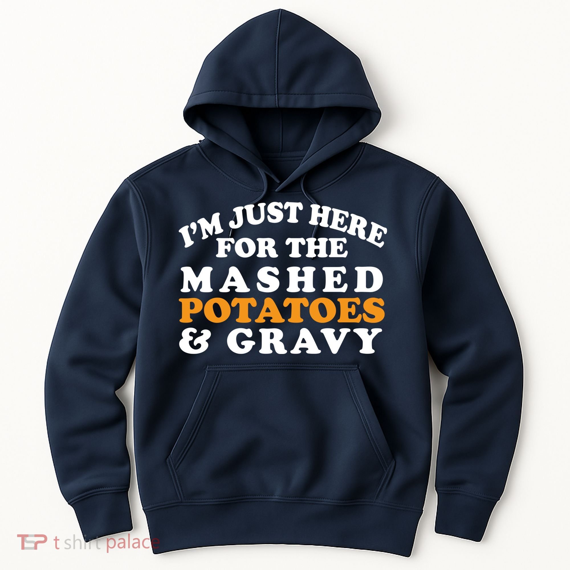 I'm Just Here For The Mashed Potatoes And Gravy Hoodie
