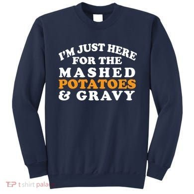 I'm Just Here For The Mashed Potatoes And Gravy Sweatshirt