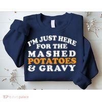 I'm Just Here For The Mashed Potatoes And Gravy Sweatshirt thumb 2