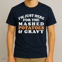 I'm Just Here For The Mashed Potatoes And Gravy T-Shirt thumb 3