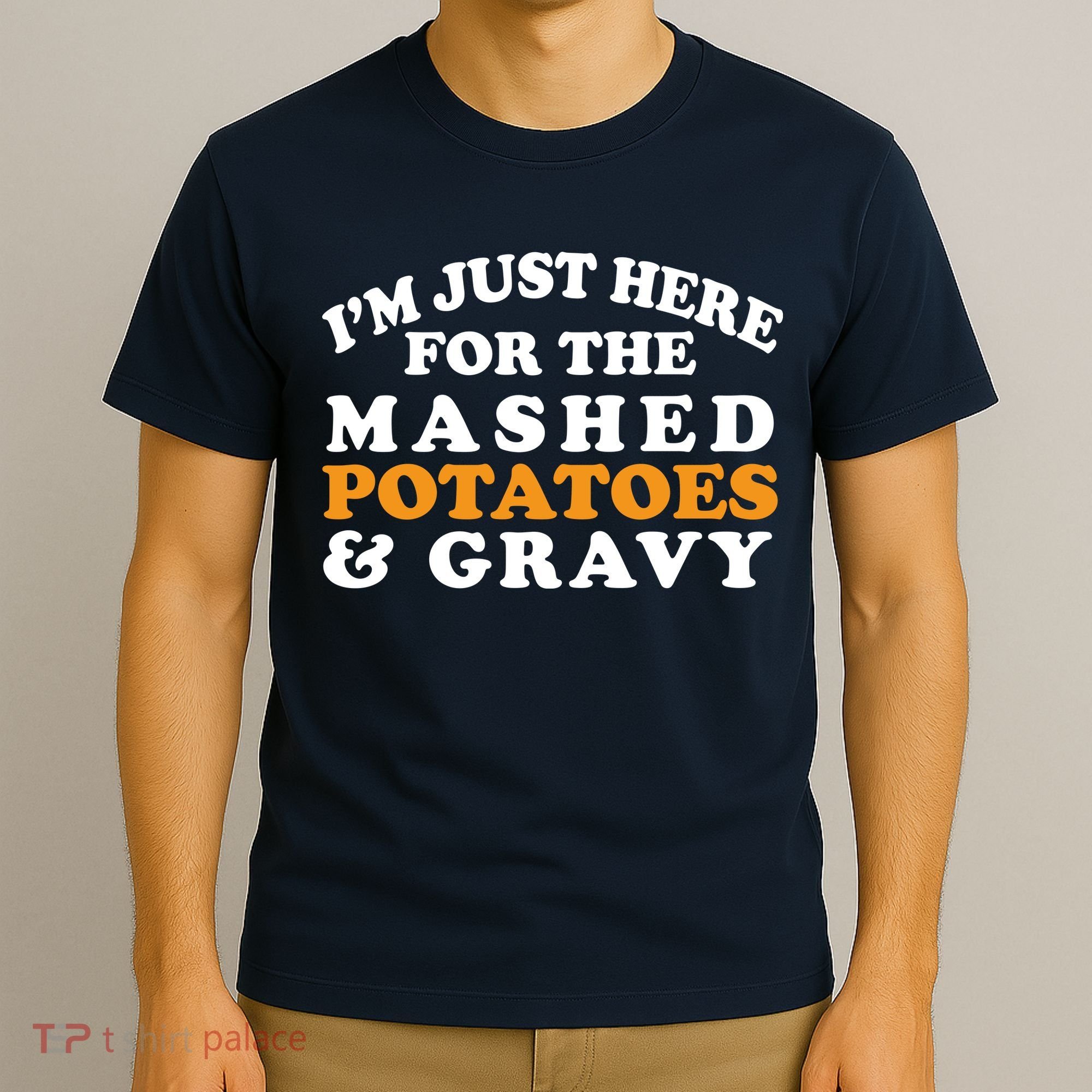 I'm Just Here For The Mashed Potatoes And Gravy T-Shirt