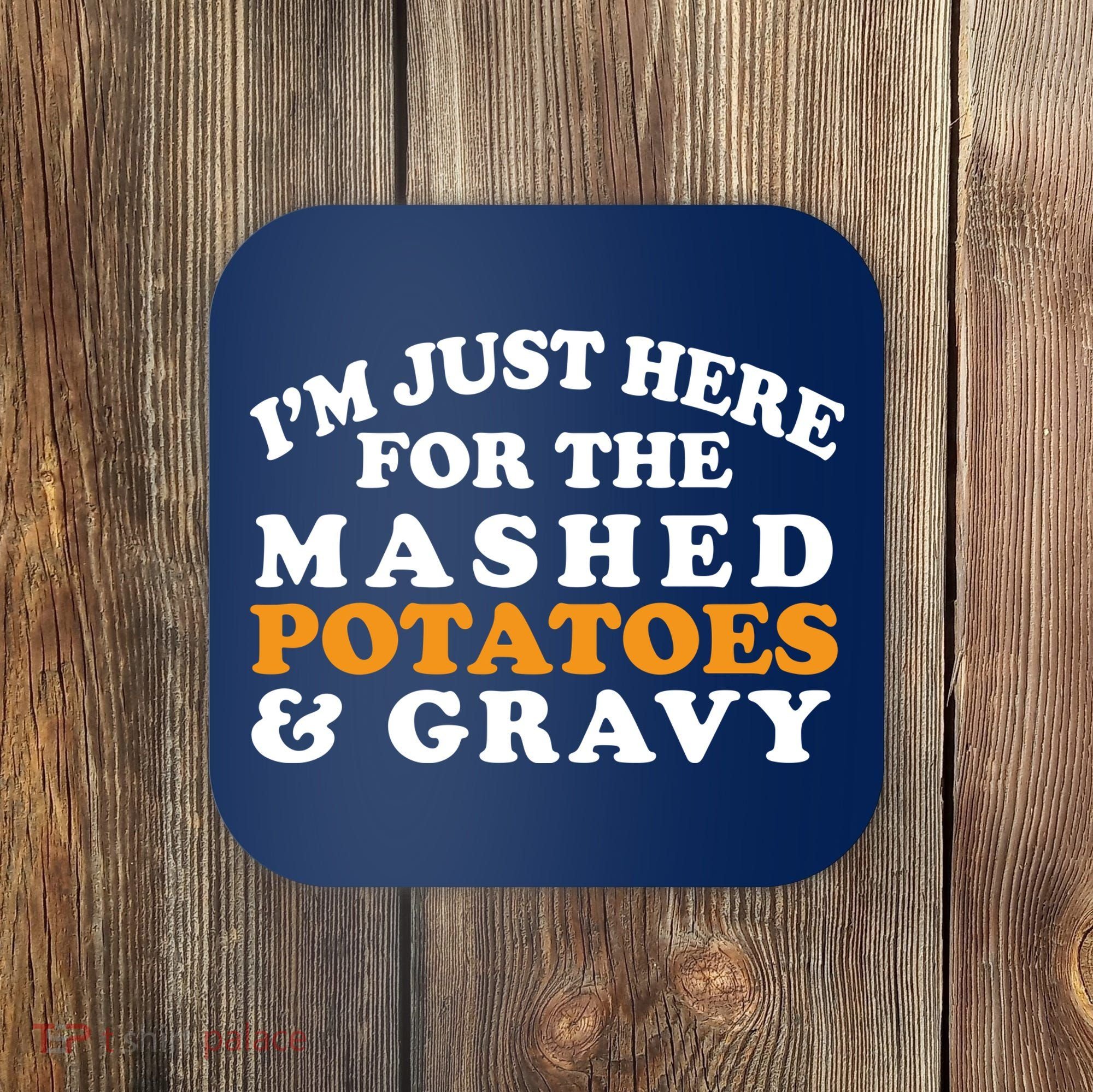 I'm Just Here For The Mashed Potatoes And Gravy Coaster
