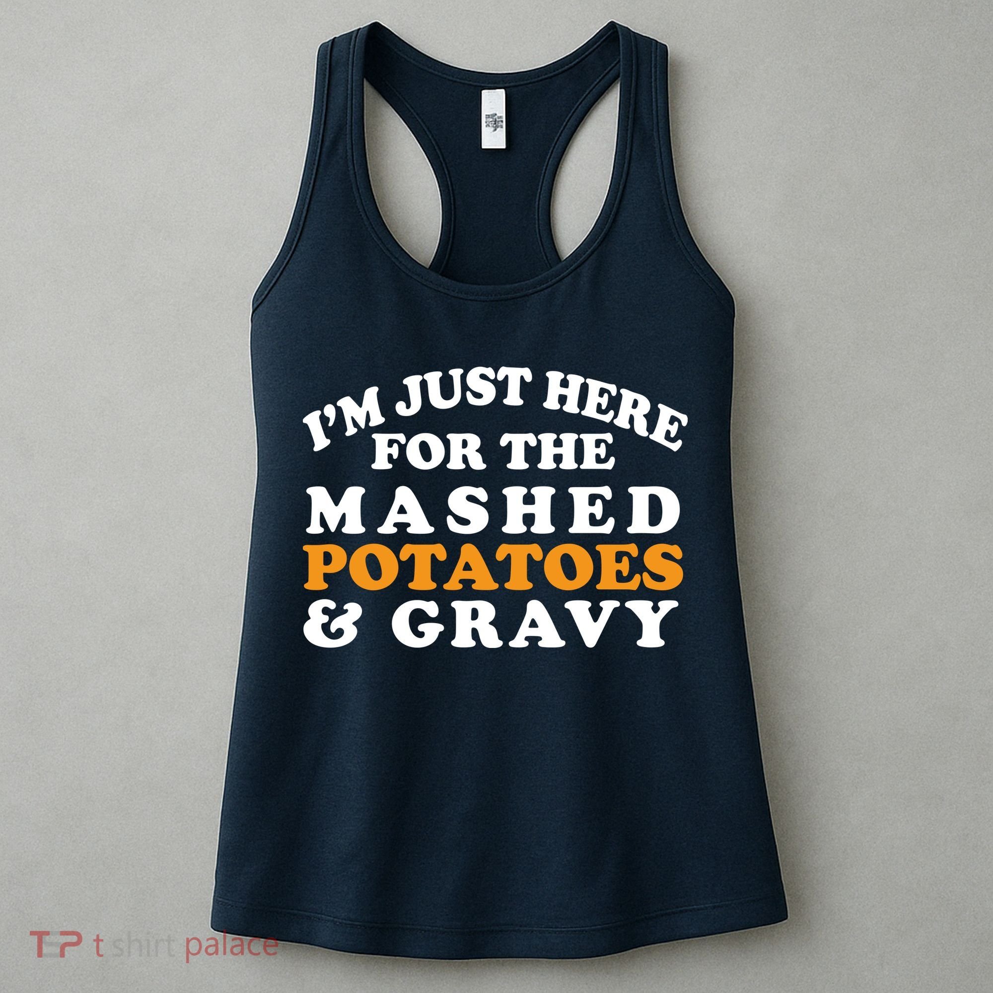 I'm Just Here For The Mashed Potatoes And Gravy Women's Tank Top