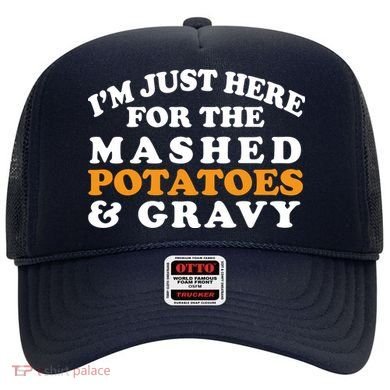 I'm Just Here For The Mashed Potatoes And Gravy Hat