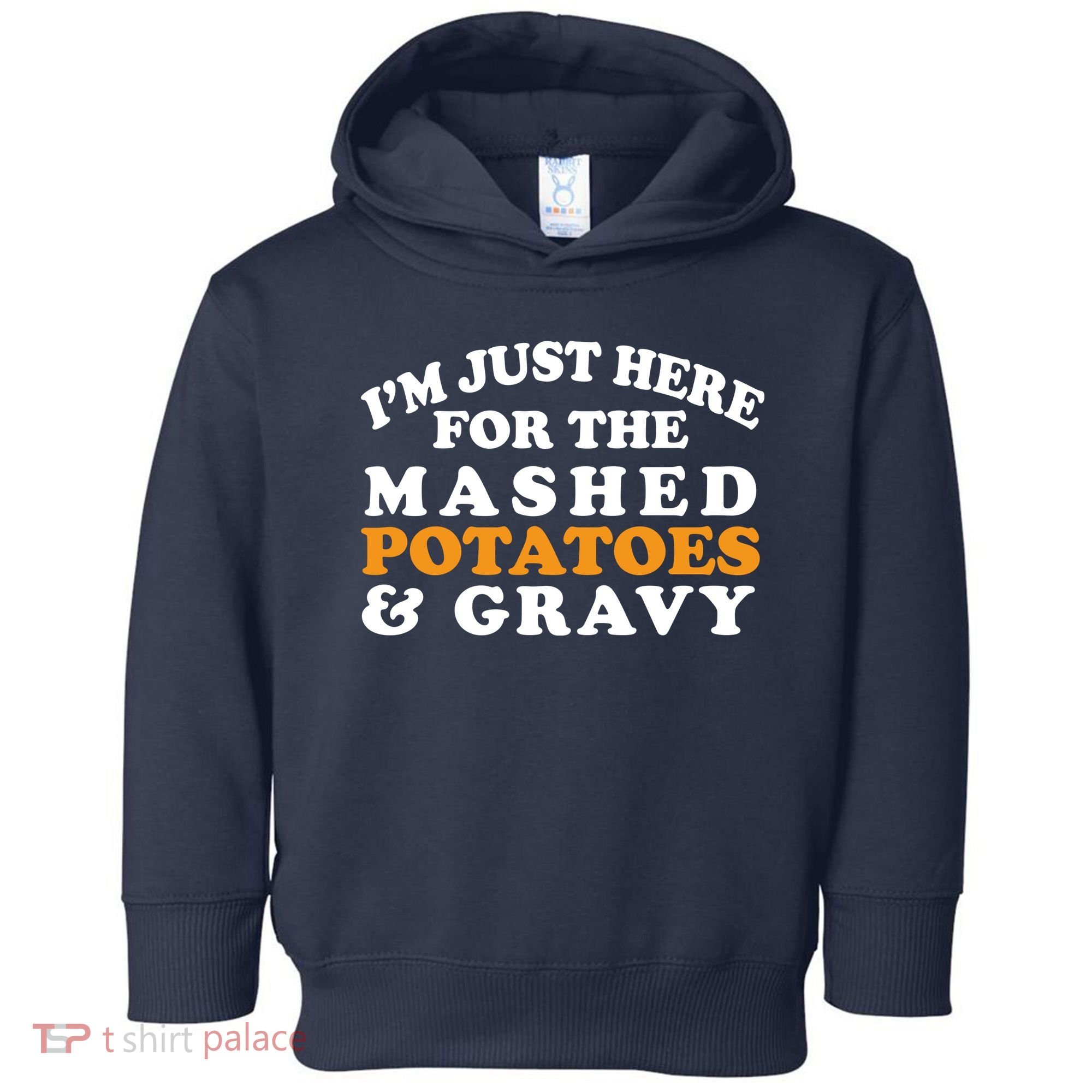 I'm Just Here For The Mashed Potatoes And Gravy Toddler Hoodie