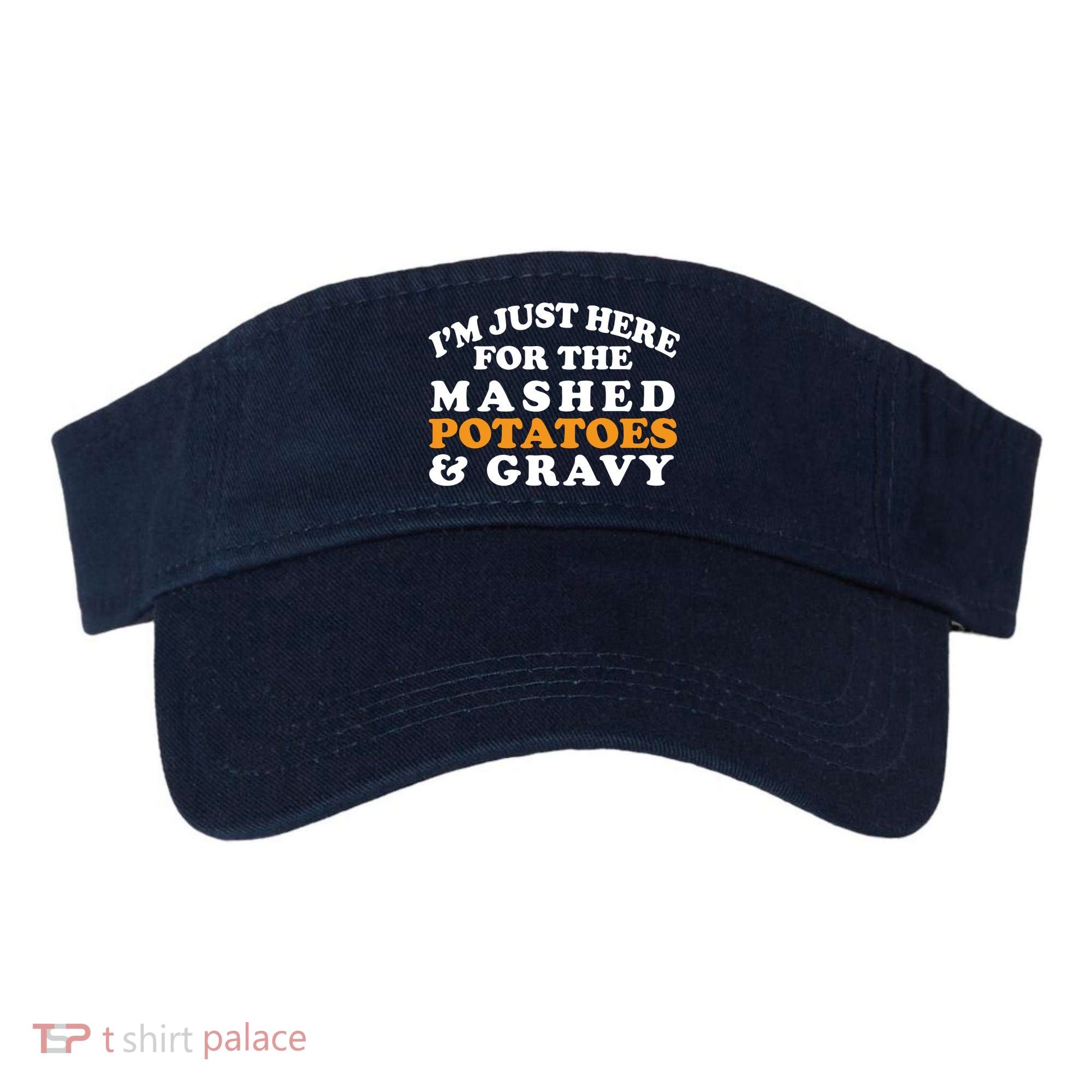 I'm Just Here For The Mashed Potatoes And Gravy Visor
