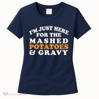I'm Just Here For The Mashed Potatoes And Gravy Women's T-Shirt thumb 0