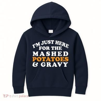 I'm Just Here For The Mashed Potatoes And Gravy Kids Hoodie