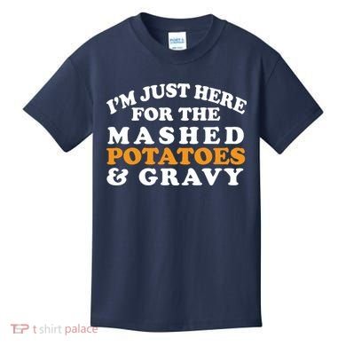 I'm Just Here For The Mashed Potatoes And Gravy Kids T-Shirt