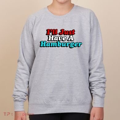 I’Ll Just Have A Hamburger Women's Sweatshirt