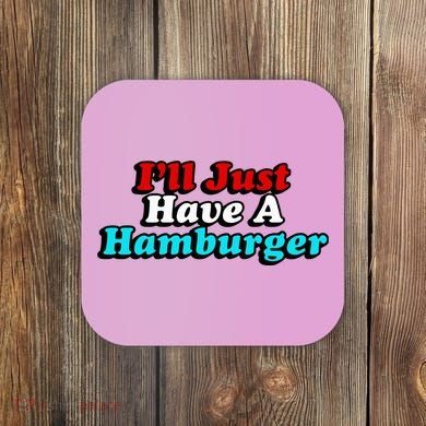 I’Ll Just Have A Hamburger Coaster