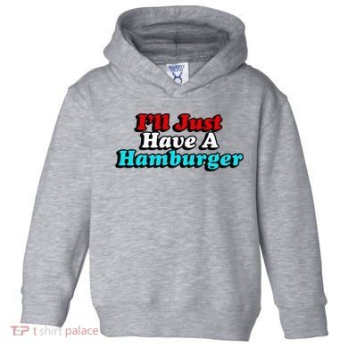 I’Ll Just Have A Hamburger Toddler Hoodie