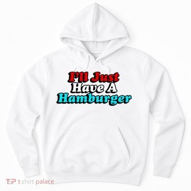 I’Ll Just Have A Hamburger Hoodie