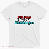 I’Ll Just Have A Hamburger T-Shirt thumb 0