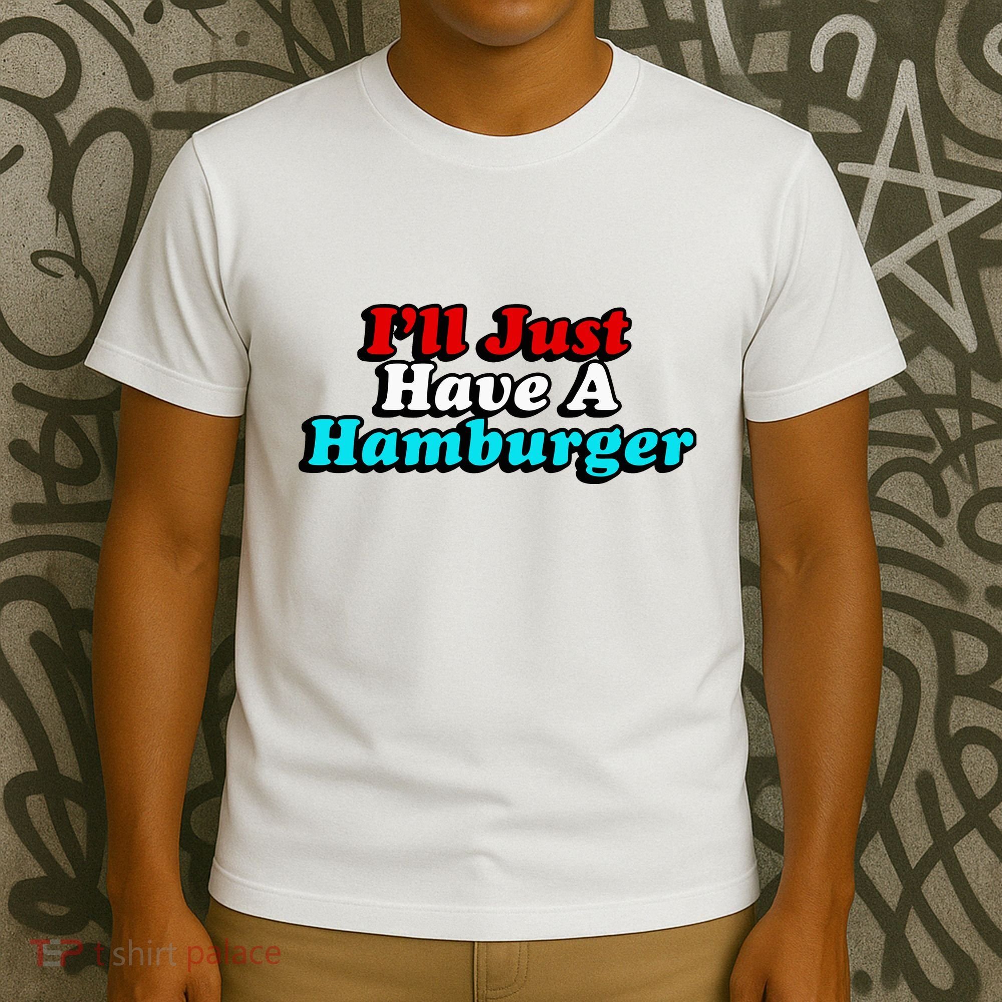 I’Ll Just Have A Hamburger T-Shirt
