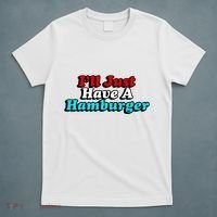 I’Ll Just Have A Hamburger T-Shirt thumb 5