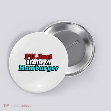 I’Ll Just Have A Hamburger Button