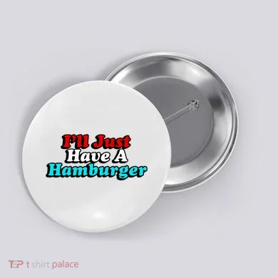 I’Ll Just Have A Hamburger Button