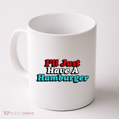I’Ll Just Have A Hamburger Coffee Mug