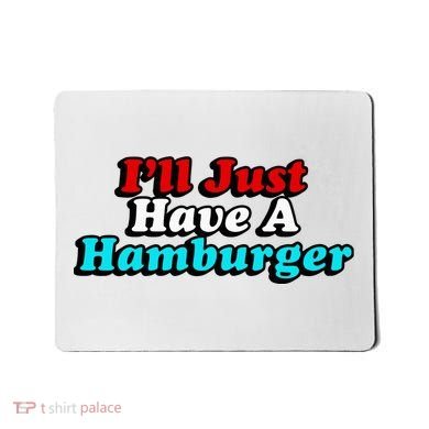 I’Ll Just Have A Hamburger Mousepad