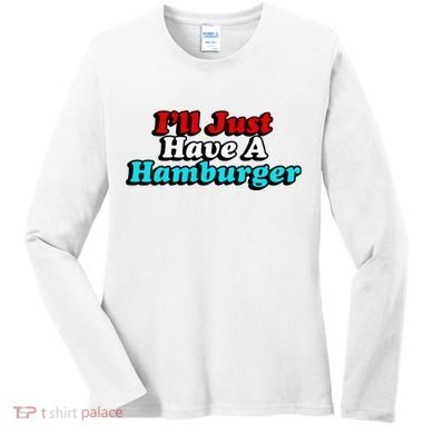I’Ll Just Have A Hamburger Women's Long Sleeve Shirt