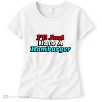 I’Ll Just Have A Hamburger Women's T-Shirt thumb 0