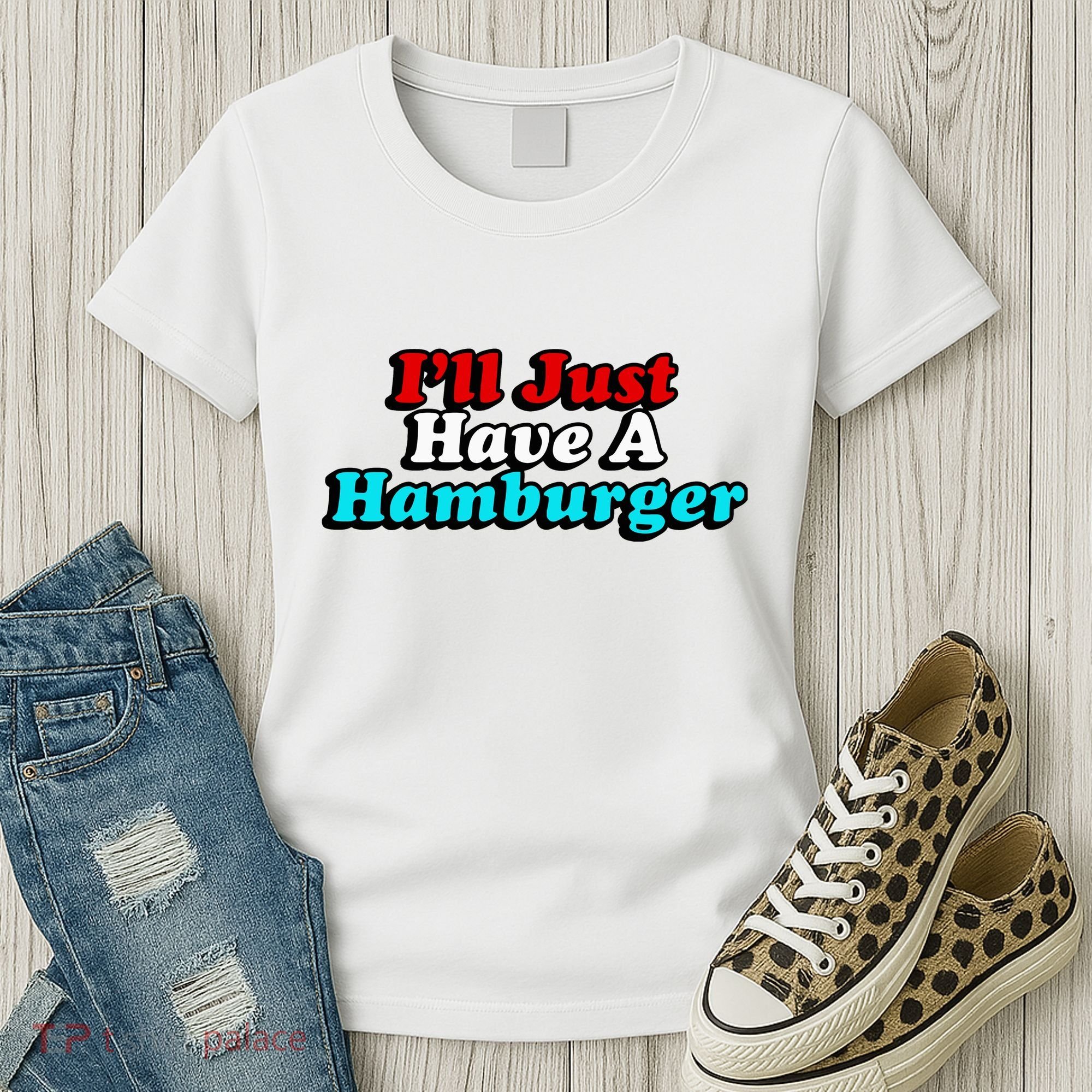 I’Ll Just Have A Hamburger Women's T-Shirt