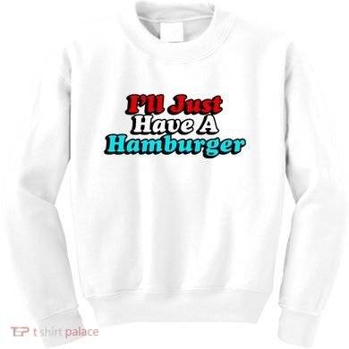 I’Ll Just Have A Hamburger Kids Sweatshirt