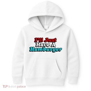 I’Ll Just Have A Hamburger Kids Hoodie