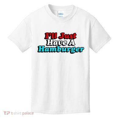 I’Ll Just Have A Hamburger Kids T-Shirt