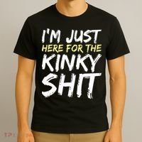 IM Just Here For The Kinky Shit Bdsm Gang Bang Sexy Feet T-Shirt thumb 3