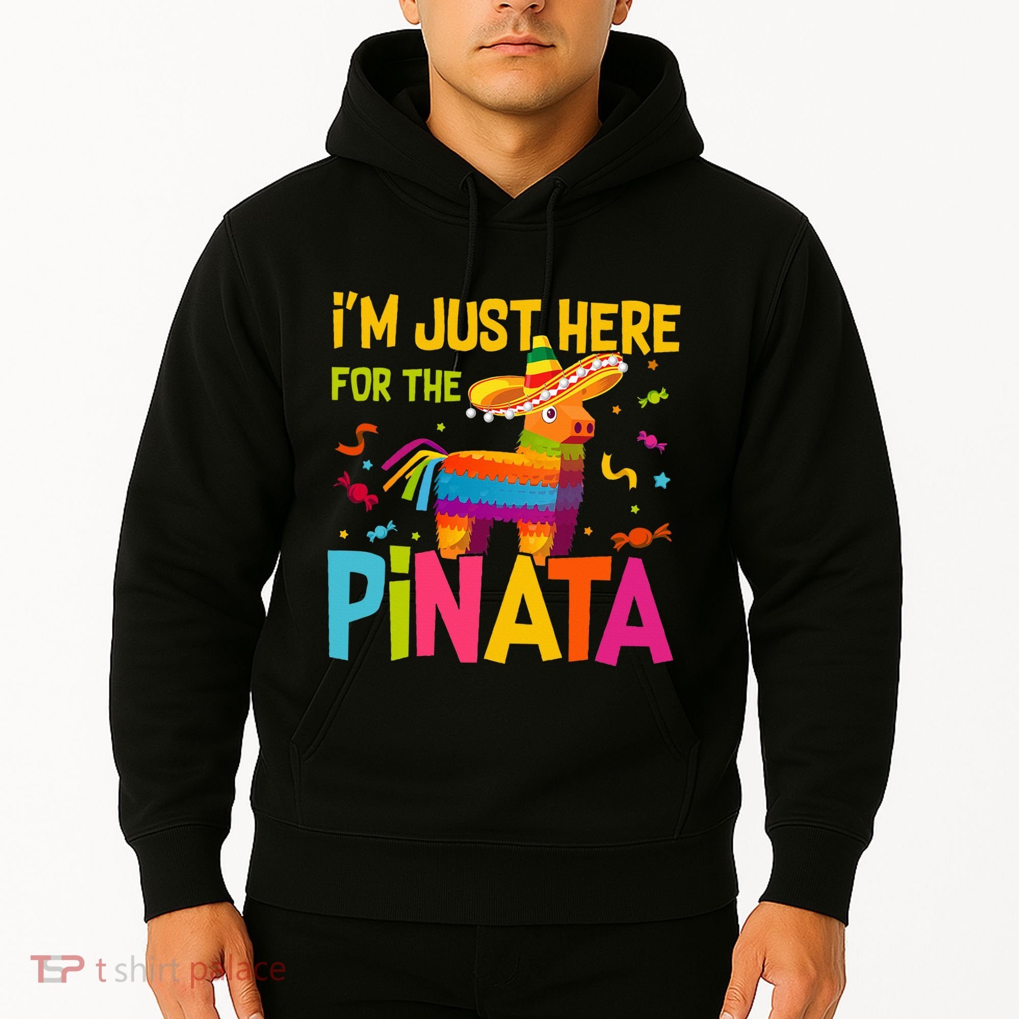 IM Just Here For The Pinata Hoodie