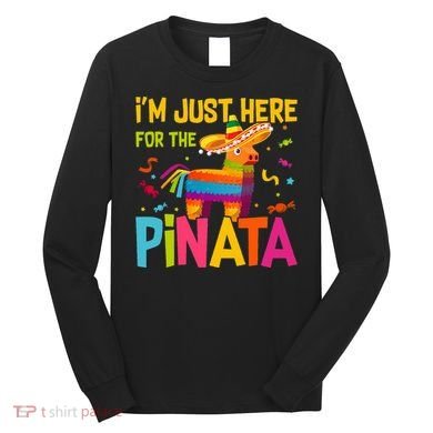 IM Just Here For The Pinata Long Sleeve Shirt