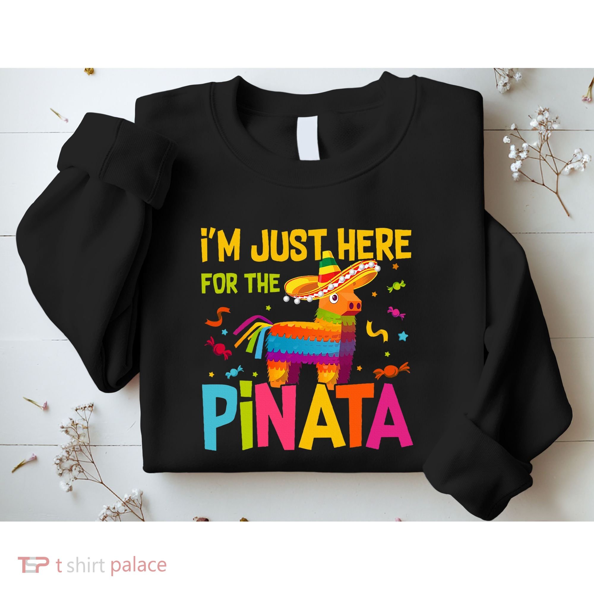 IM Just Here For The Pinata Sweatshirt