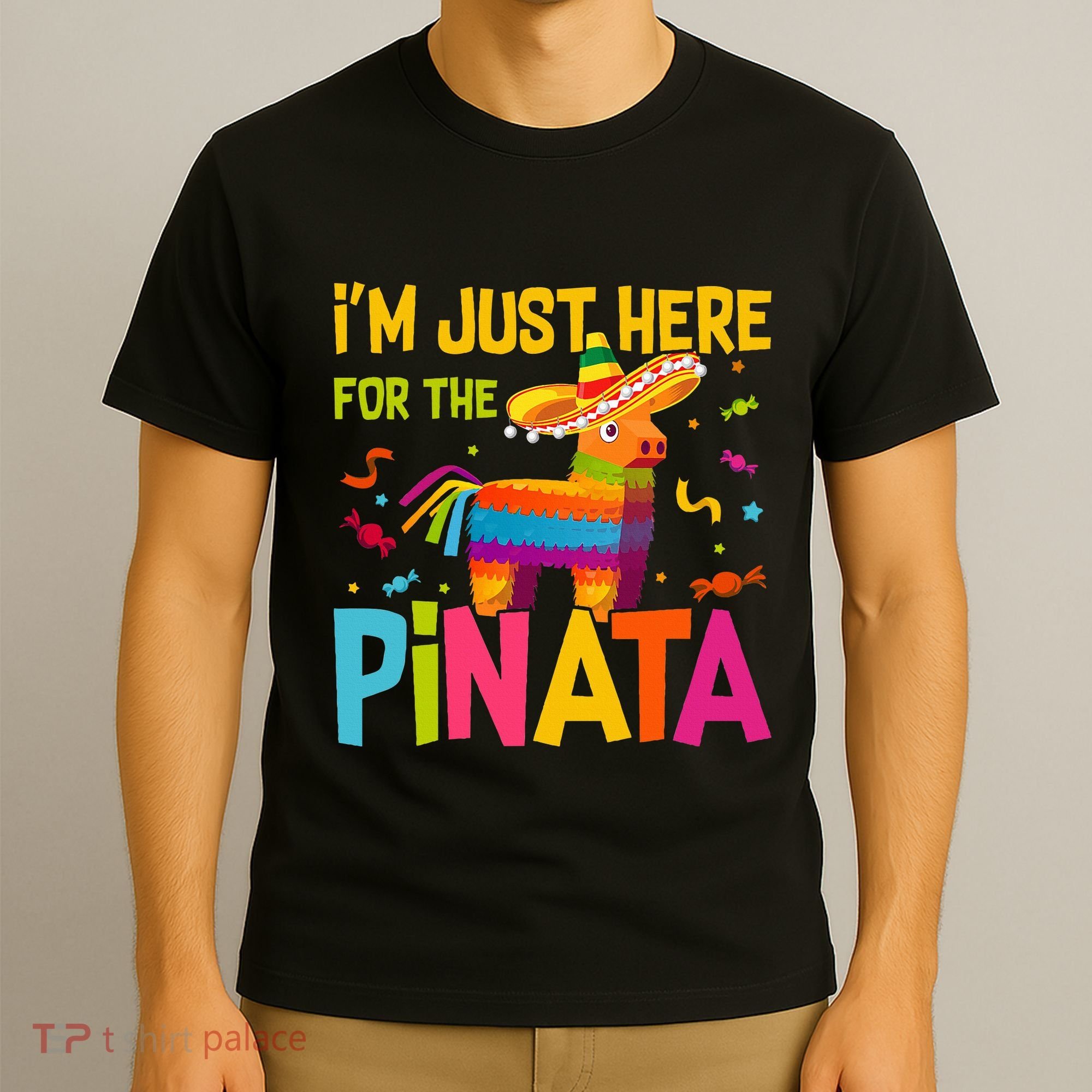 IM Just Here For The Pinata T-Shirt