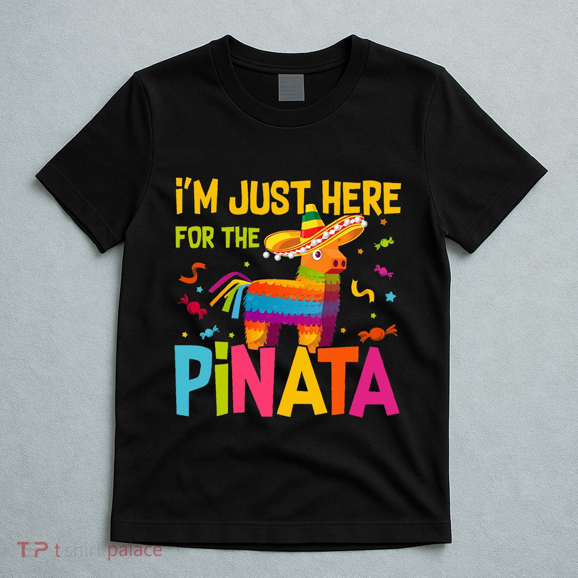 IM Just Here For The Pinata T-Shirt