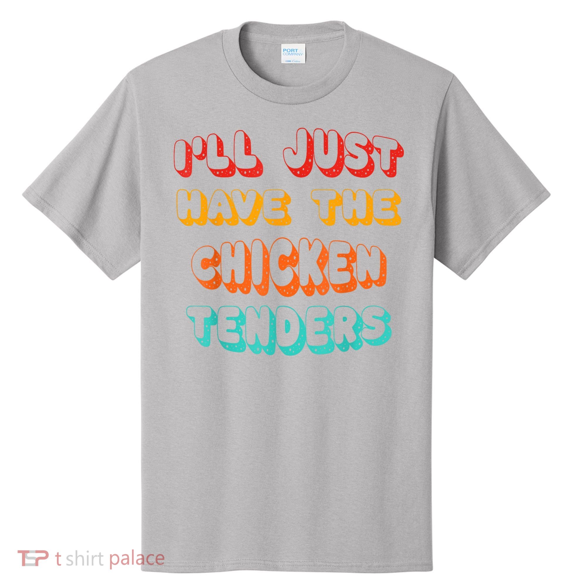 Ill Just Have The Chicken Tenders Funny Retro Quote T-Shirt