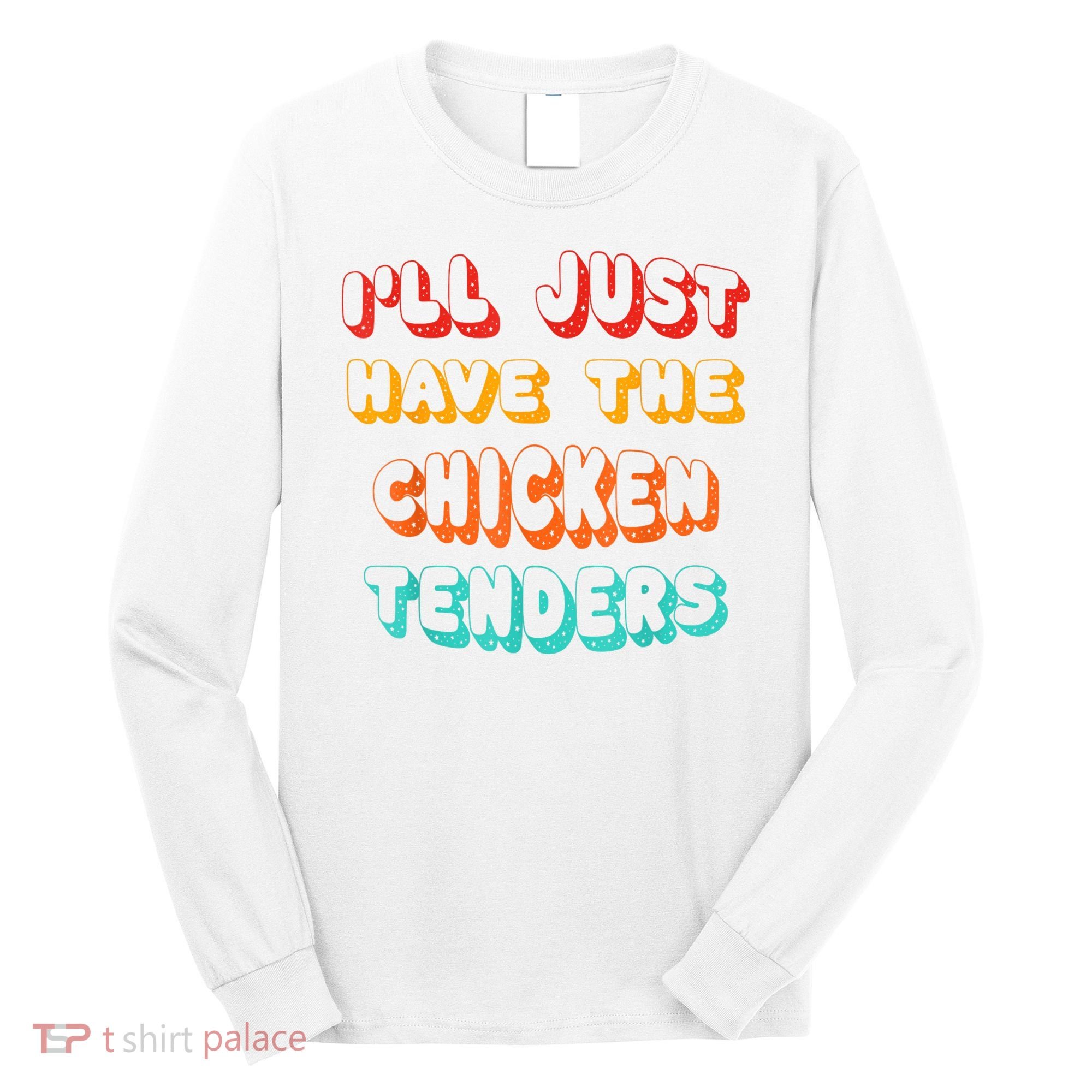 Ill Just Have The Chicken Tenders Funny Retro Quote Long Sleeve Shirt