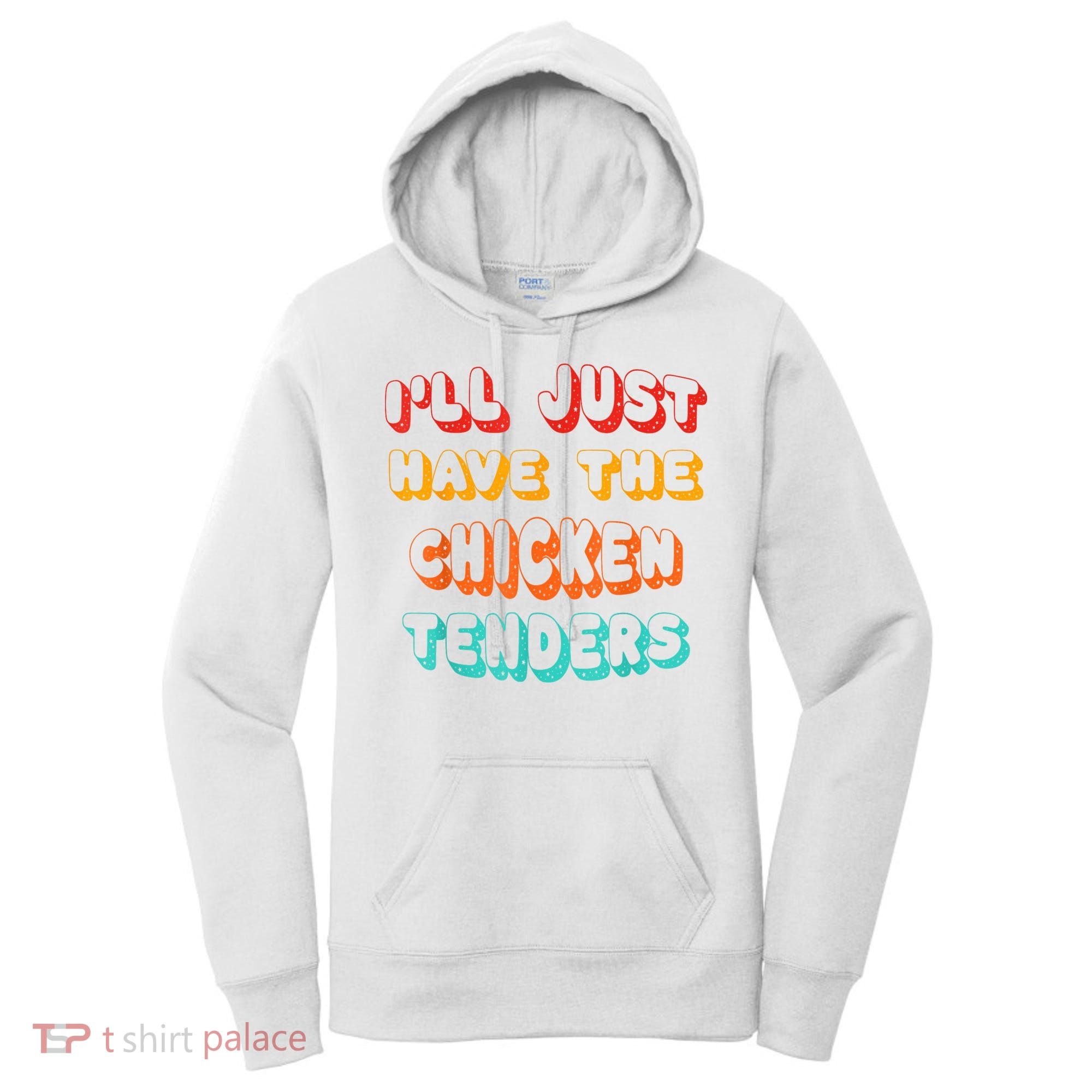 Ill Just Have The Chicken Tenders Funny Retro Quote Women's Hoodie