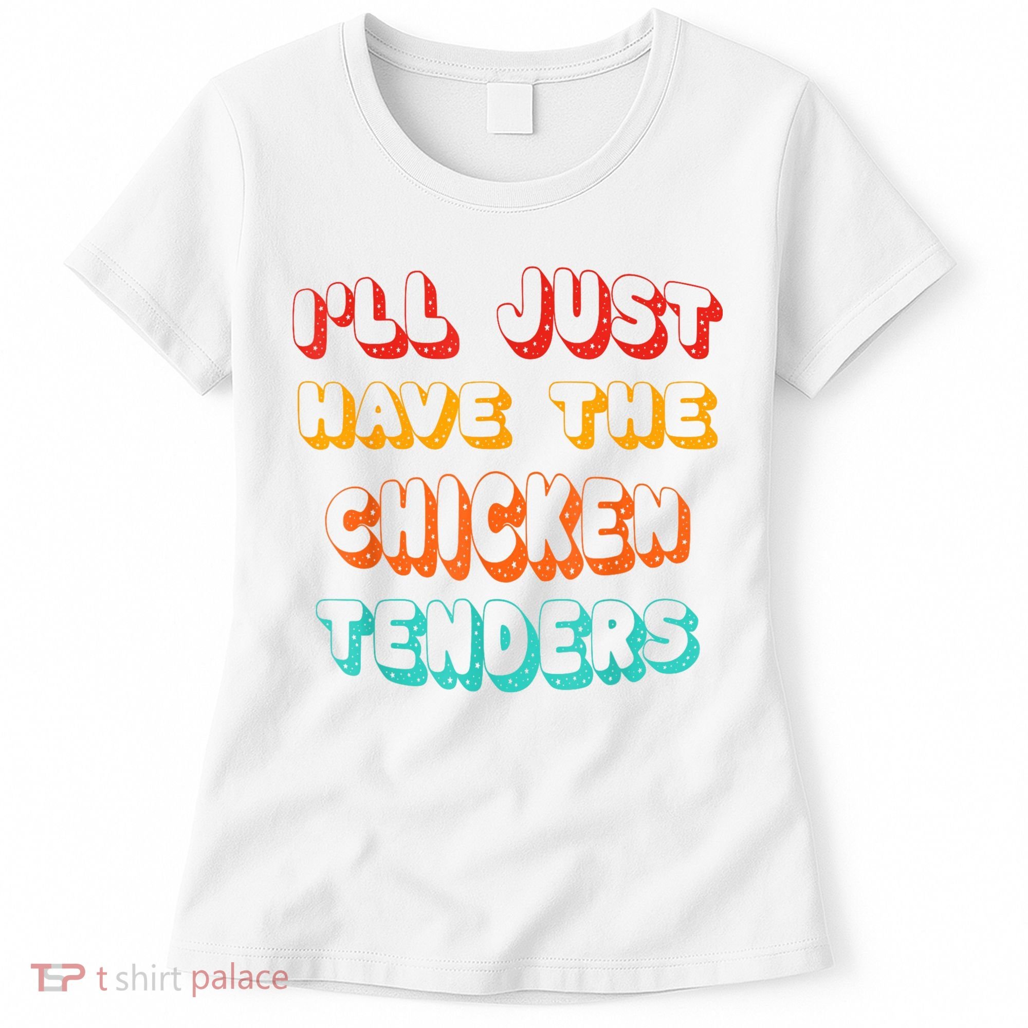 Ill Just Have The Chicken Tenders Funny Retro Quote Women's T-Shirt