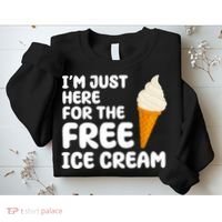 I'm Just Here For The Free Ice Cream Funny Sweatshirt thumb 2