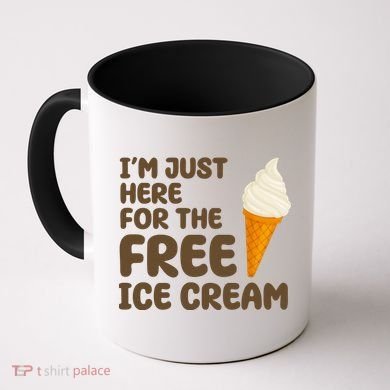 I'm Just Here For The Free Ice Cream Funny Coffee Mug