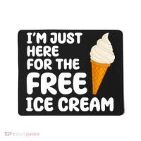 I'm Just Here For The Free Ice Cream Funny Mousepad thumb 0