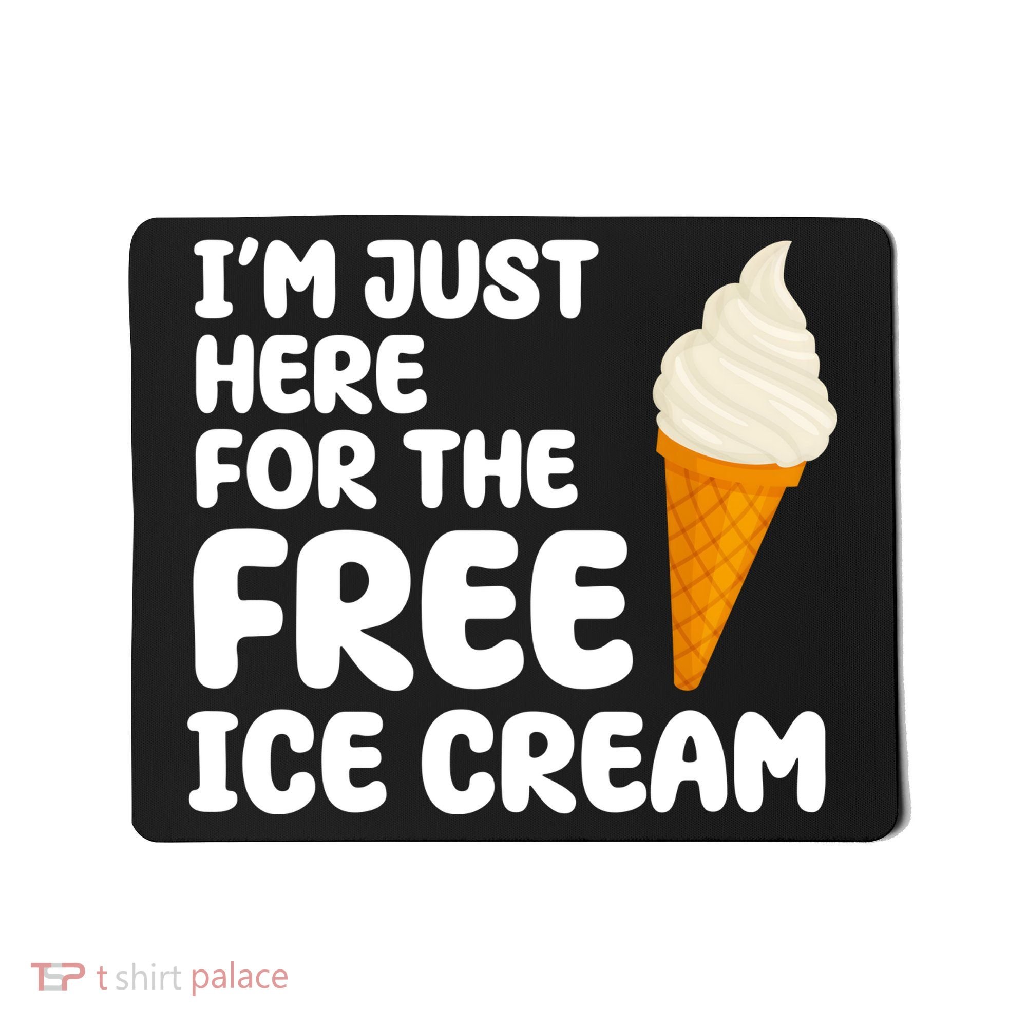 I'm Just Here For The Free Ice Cream Funny Mousepad