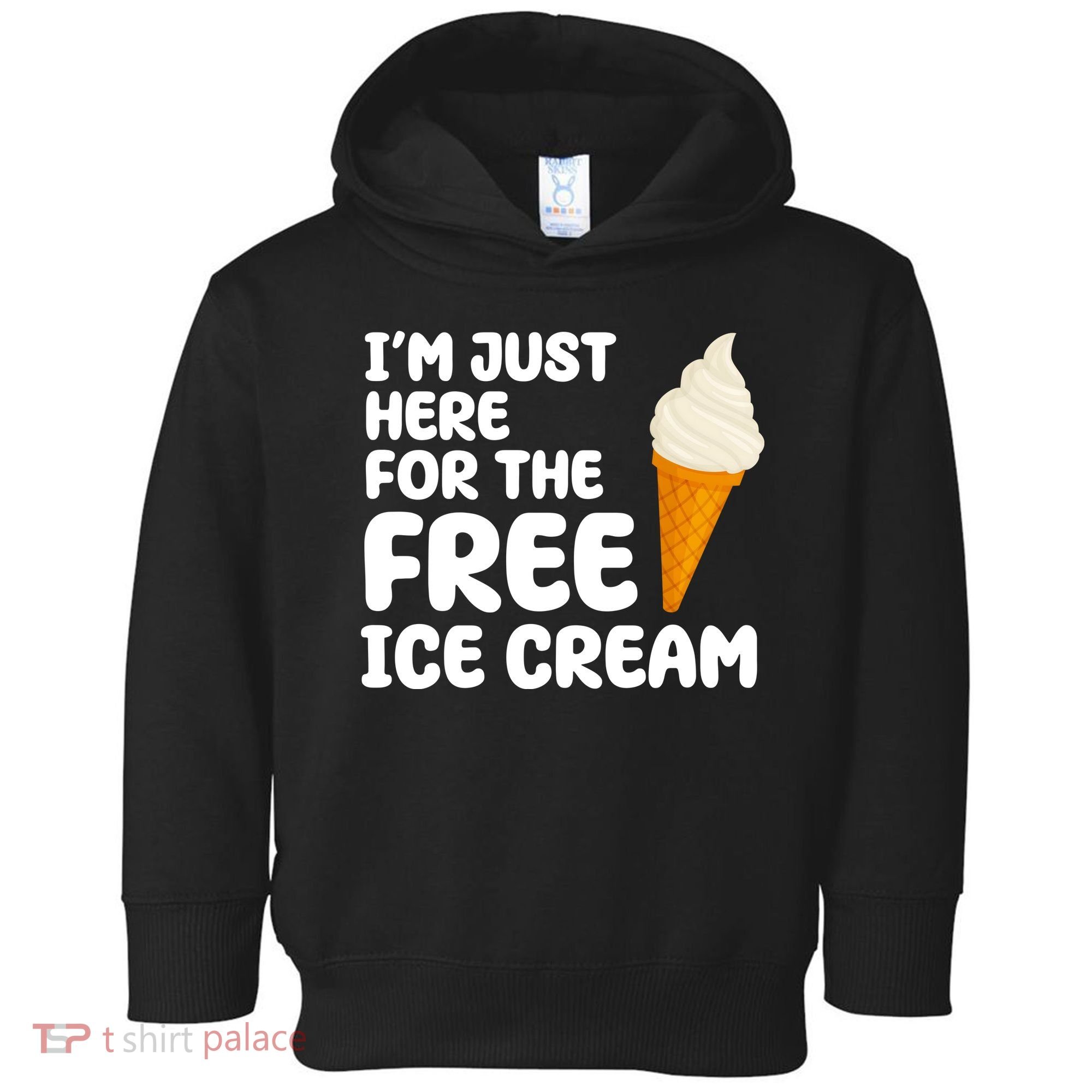 I'm Just Here For The Free Ice Cream Funny Toddler Hoodie